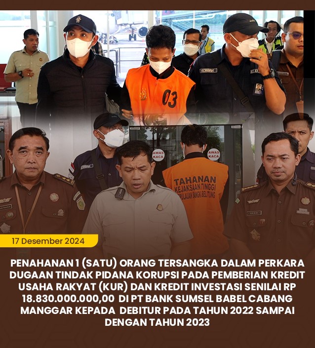 KEJATI BABEL MELAKUKAN PENANGKAPAN 1 ORANG TERSANGKA DALAM PERKARA DUGAAN TINDAK PIDANA KORUPSI PADA PEMBERIAN KREDIT USAHA RAKYAT KUR) DAN KREDIT INVESTASI SENILAI RP 18.830.000.000,00  DI PT BANK SUMSEL BABEL CABANG MANGGAR